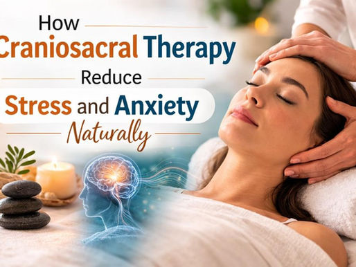 How Craniosacral Therapy Helps Reduce Stress and Anxiety