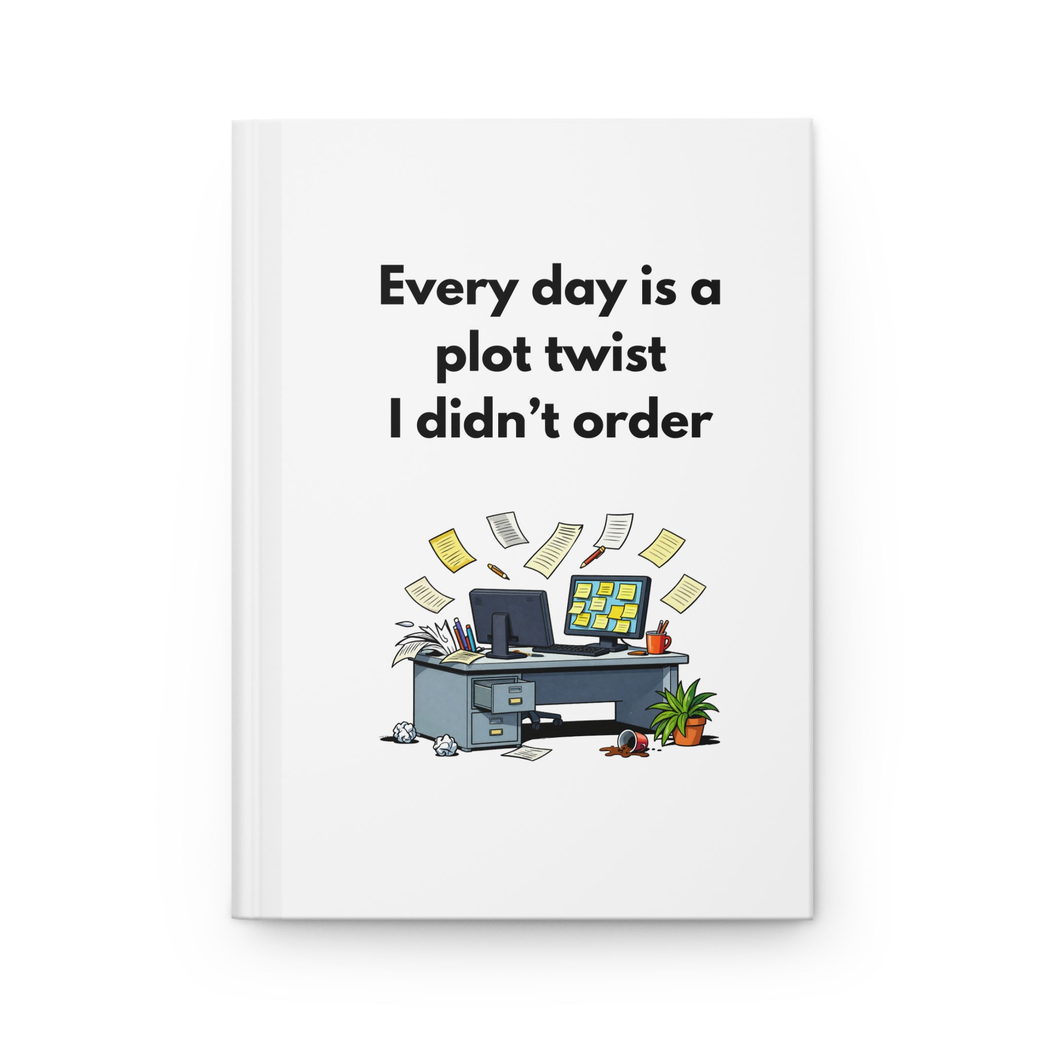 Journal Hardcover "Every Day Is a Plot Twist I Didn't Order"