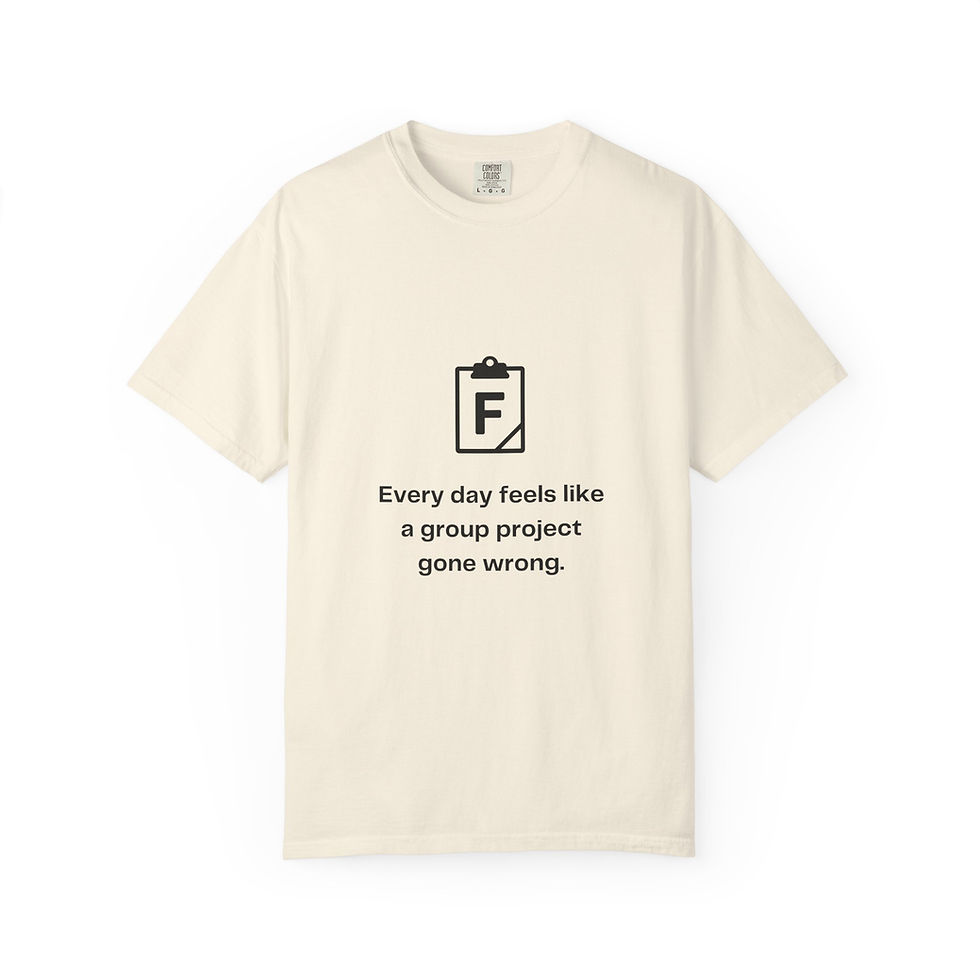Thumbnail: Tee Unisex "Every day feels like a group project gone wrong"