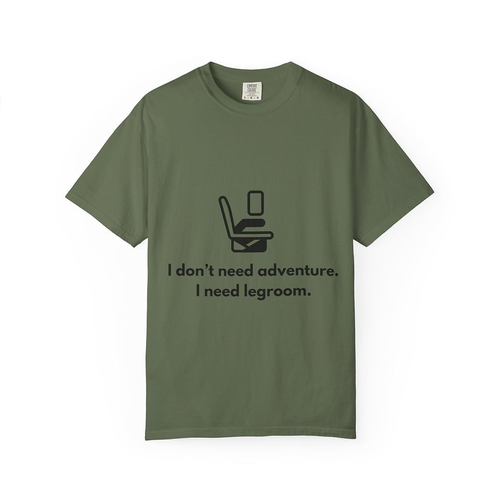 Thumbnail: Tee Unisex "I Don't Need Adventure I Need Legroom"