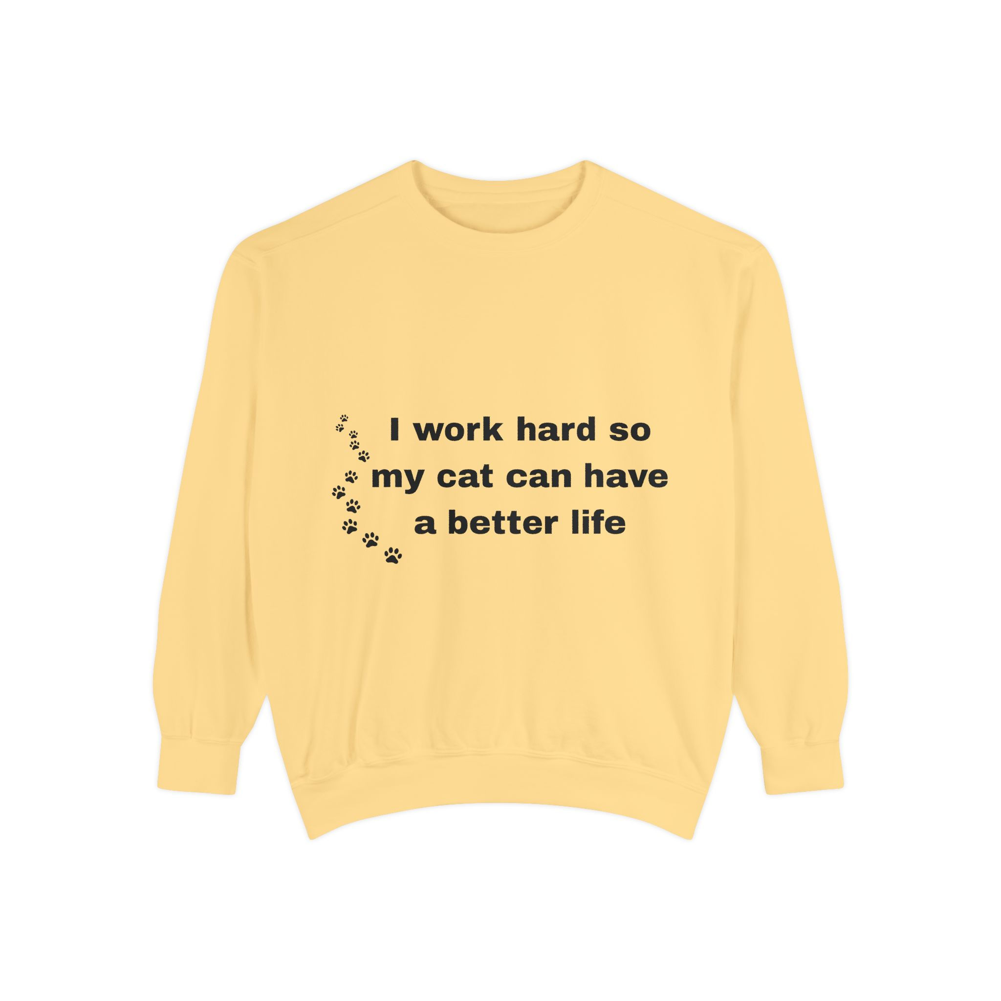 Sweatshirt Unisex "I Work Hard So My Cat Can Have a Better Life"