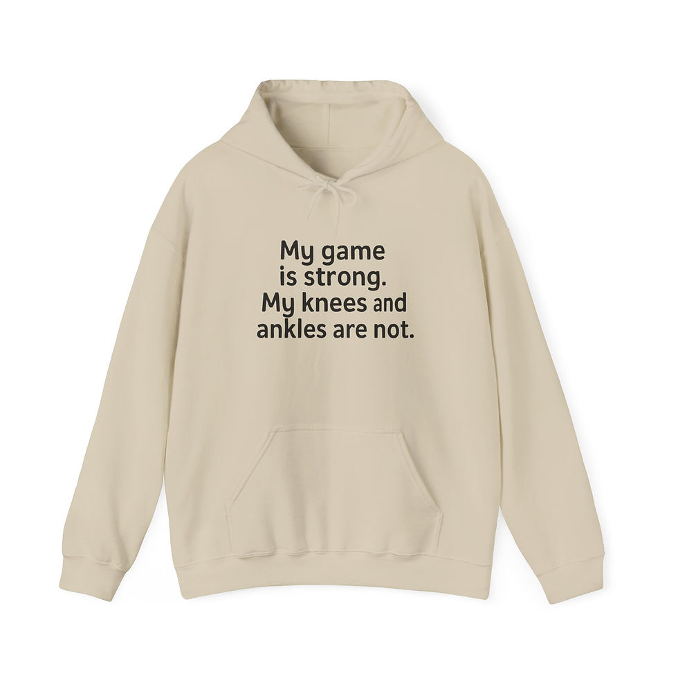 Thumbnail: Hoodie Unisex "My game is strong. My knees and ankles are not."