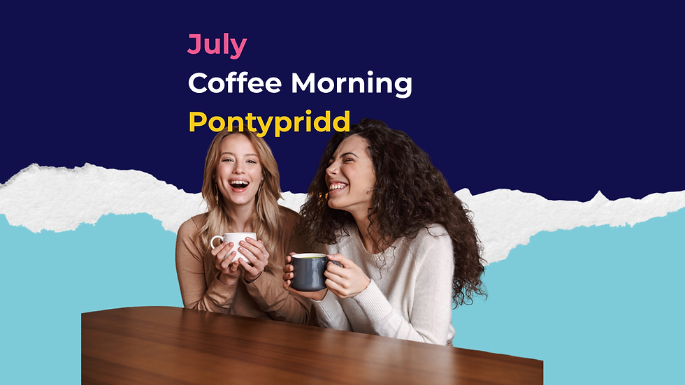 July Coffee Morning - Pontypridd