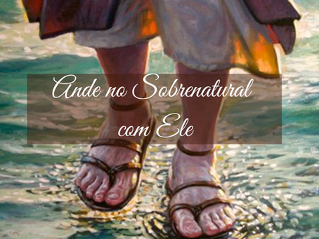 Ande no Sobrenatural com Ele