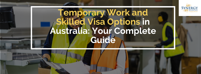 Temporary Work and Skilled Visa Options in Australia: Your Complete Guide