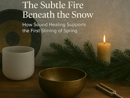 Imbolc: The Subtle Fire Beneath the Snow — How Sound Healing Supports the First Stirring of Spring
