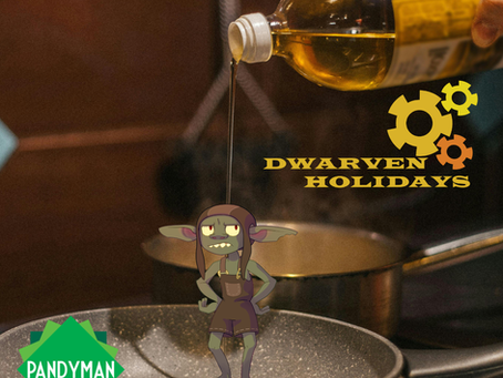 oil being poured on a goblin. with the Pandyman logo and Dwarven holidays logo.