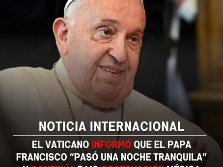 El Vaticano informó que el papa Francisco “pasó una noche tranquila” y continúa bajo observación médica