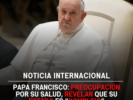Papa Francisco: Preocupación por su salud, revelan que su estado es “complejo”