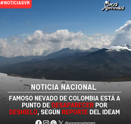Famoso nevado de Colombia está a punto de desaparecer por deshielo, según reporte del IDEAM