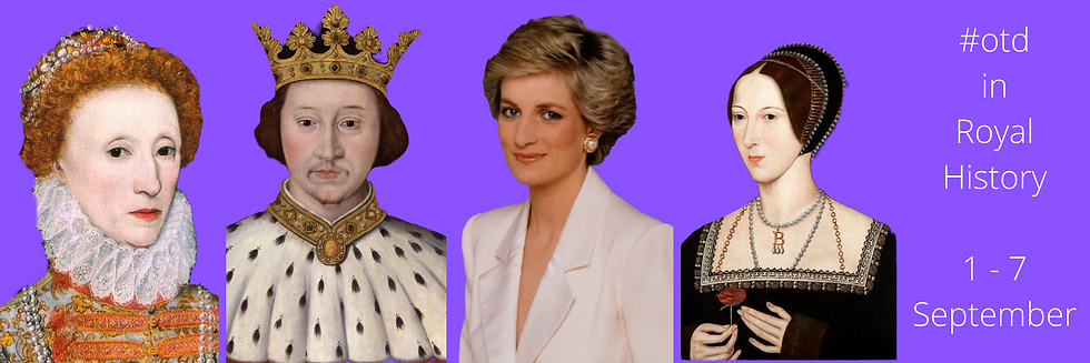 On This day in royal history 1 to 7 September. Royal Blog. Elizabeth I, Richard II, Princess Diana, Anne Boleyn