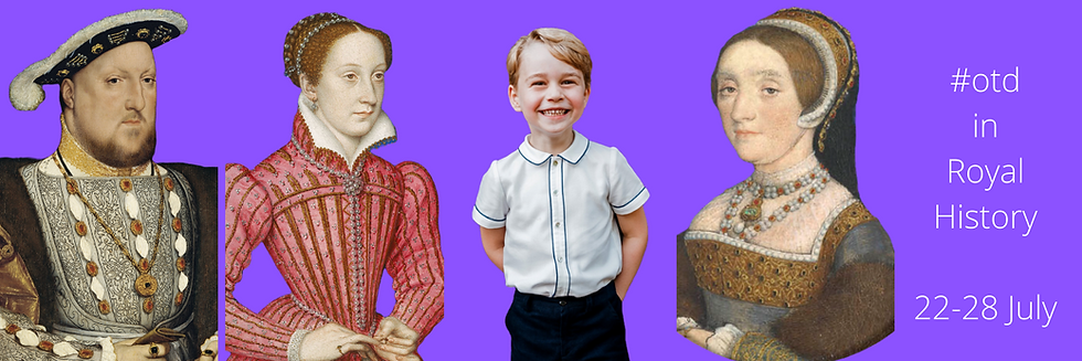 On this day in royal history - 22 - 28 July blog header. Henry VIII; Mary, Queen of Scots; Prince George of Cambridge & Catherine Howard