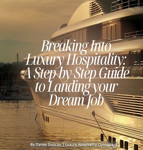 Breaking Into Luxury Hospitality: A Step-by-Step Guide to Landing Your Dream Job