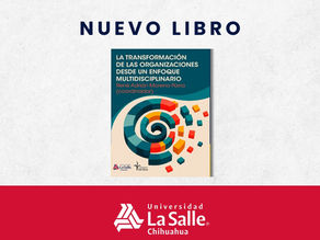 U. La Salle Chihuahua celebra la publicación del libro “La transformación de las organizaciones desde un enfoque multidisciplinario”