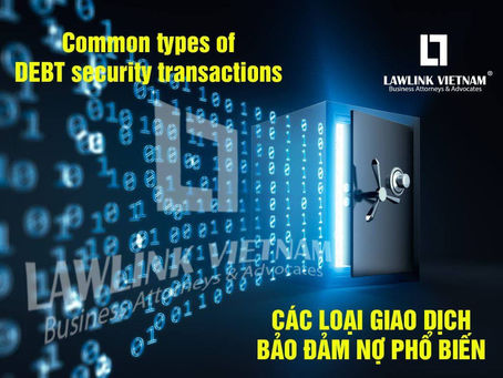 CÁC GIAO DỊCH ĐẢM BẢO NỢ PHỔ BIẾN THEO PHÁP LUẬT VIỆT NAM
