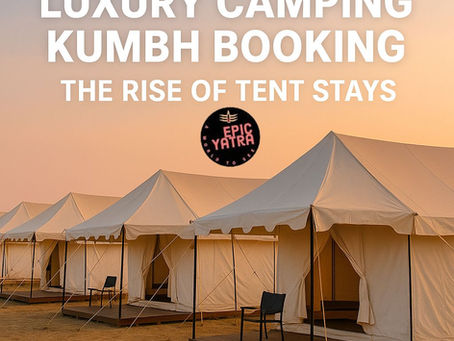 The Rise of Luxury Camping in Kumbh Tent Booking