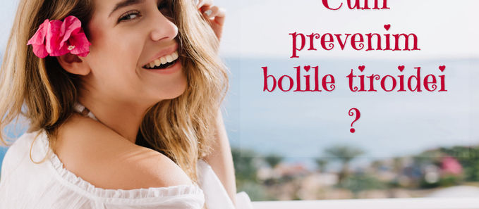 Cum prevenim bolile tiroidei?