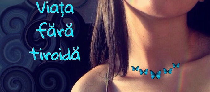 Viața fără tiroidă... ce e voie și ce nu!