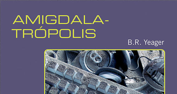 "AMIGDALA-TRÓPOLIS" de B. R. Yeager (Caja Negra, 2025)