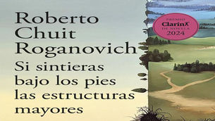 "Si sintieras bajo los pies las estructuras mayores" de Roberto Chuit Roganovich (Alfaguara, 2025)