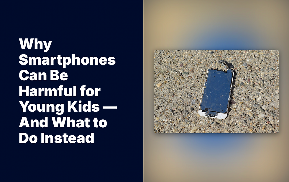 Why Smartphones Can Be Harmful for Young Kids—And What to Do Instead