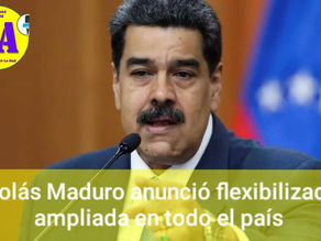 VENEZUELA| Nicolás Maduro anunció flexibilización ampliada en todo el país