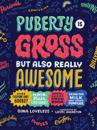 A Deeper Look Into the Book: Puberty is Gross But Also Really Awesome
