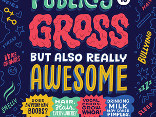 A Deeper Look Into the Book: Puberty is Gross But Also Really Awesome