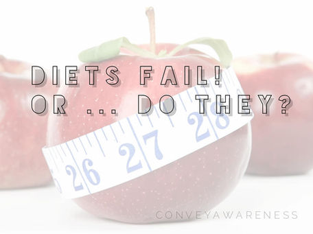 Diets Fail! Or, do they?