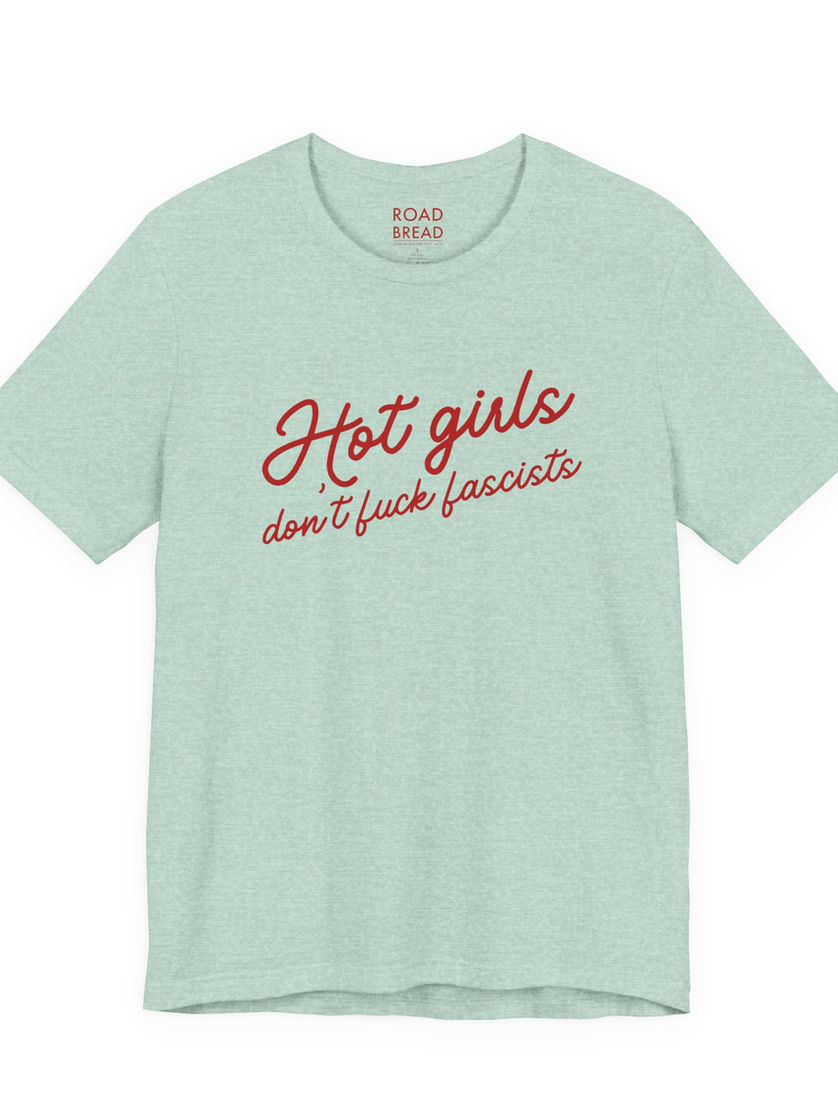 Light green t-shirt with "Hot girls don't fuck fascists" text