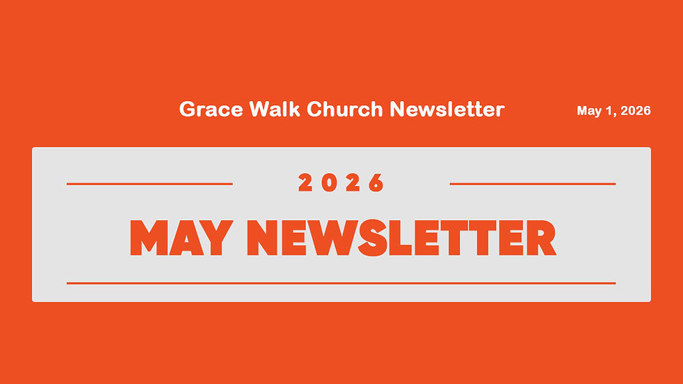 Grace Walk Church April 2026 Newsletter!