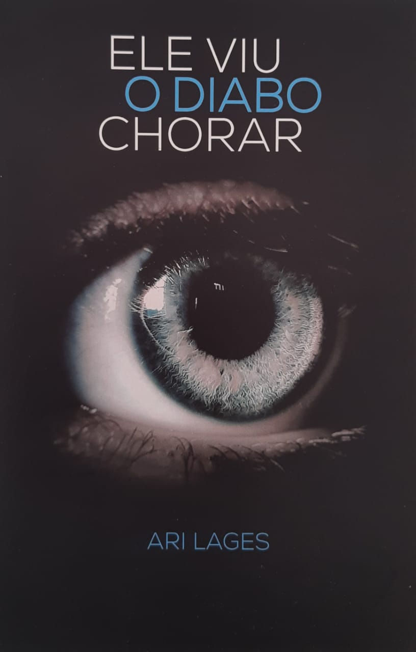 Ele viu o diabo chorar - Ari Lages
