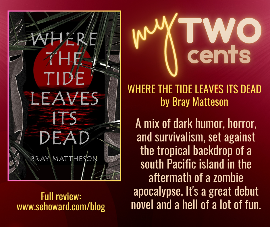 My Two Cents: WHERE THE TIDE LEAVES ITS DEAD by Bray Mattheson