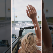 Aren't People Real A**holes?