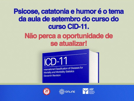 Psicose, catatonia e humor é o tema da aula de setembro do curso do curso CID-11. Não perca a oportunidade de se atualizar!