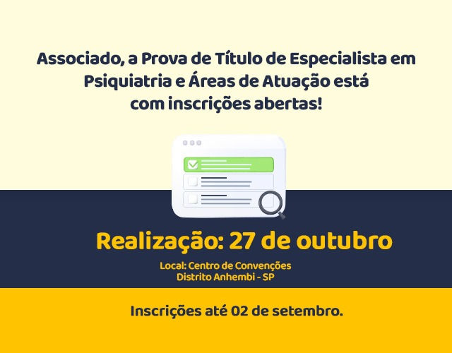 Associado, a Prova de Título de Especialista em Psiquiatria e Áreas de Atuação está com inscrições abertas!