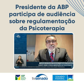 Presidente da ABP participa de audiência sobre regulamentação da Psicoterapia