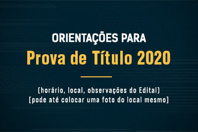 Orientações para Prova de Título (horário, local, observações do Edital)