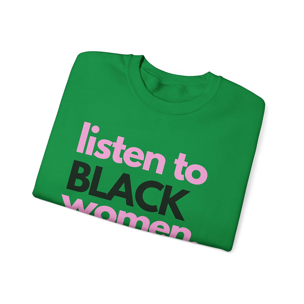 Thumbnail: Listen to Black Women Sweatshirt (Select green, red, or  blue shirt)