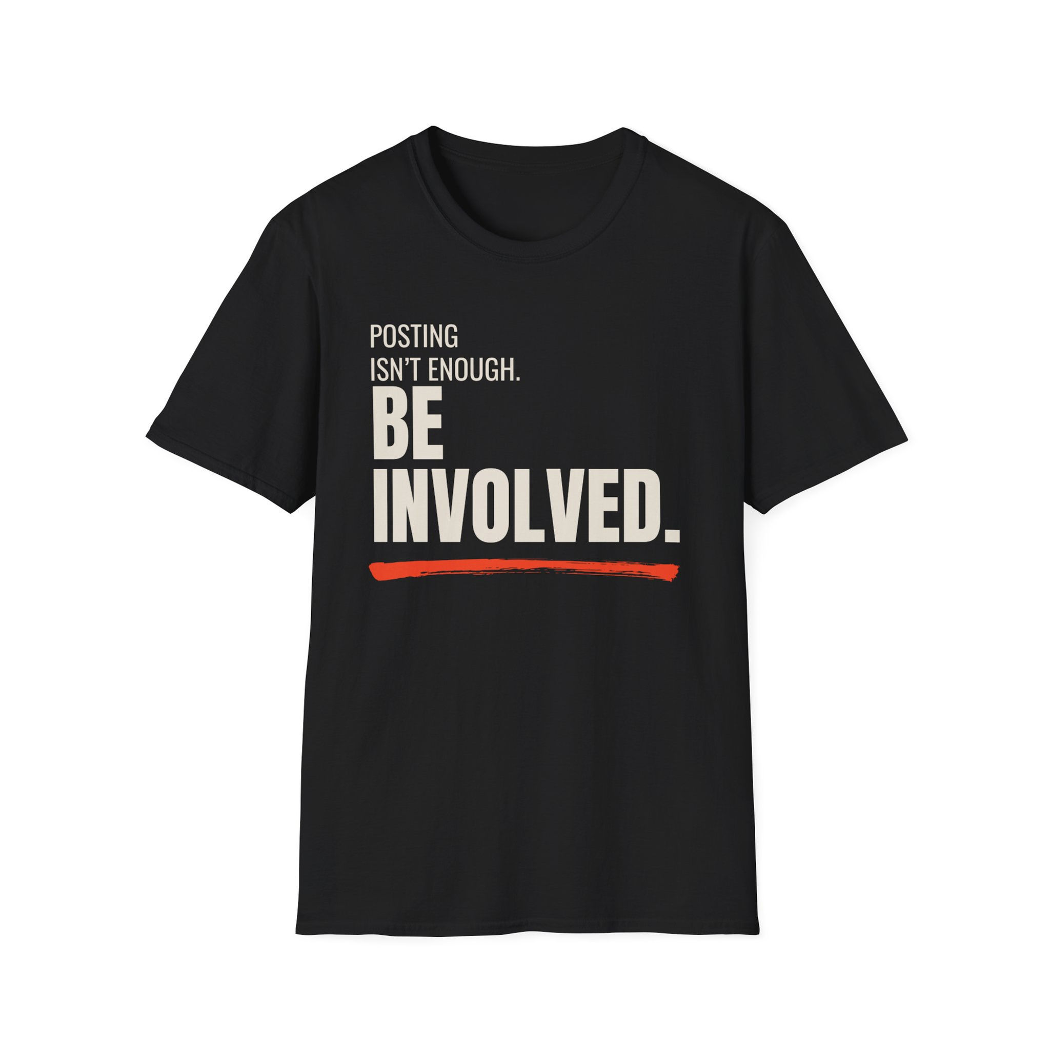 Posting Isn't Enough - Be Involved - Unisex