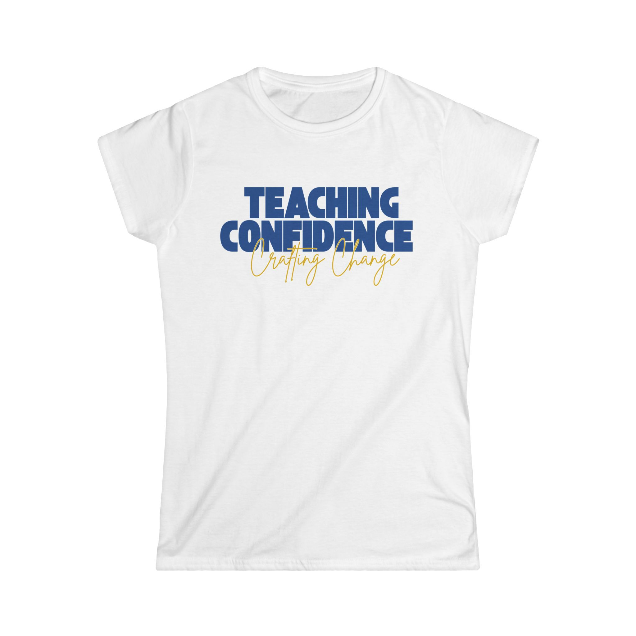 Teaching Confidence -CHOOSE YOUR COLORS- Ladies Fitted T