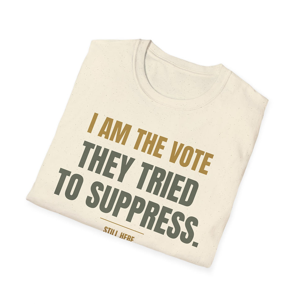 Thumbnail: I Am the Vote They Tried to Suppress - Still HERE - Unisex