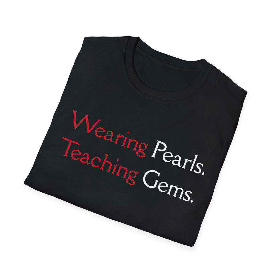 Wearing Pearls. Teaching GEMS. –CHOOSE YOUR COLORS- UNISEX Cut T-shirt