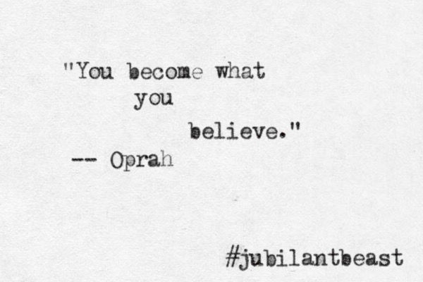 you become what you believe