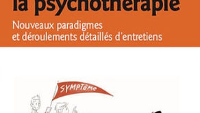 Au coeur de la psychothérapie, nouveaux paradigmes et déroulement détaillés d'entretiens