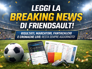 Friendsault - Non perderti la Breaking News Friendsault: tutti i risultati e i marcatori