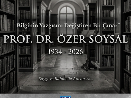BİLGİNİN YAZGISINI DEĞİŞTİREN BİR ÇINARIN ARDINDAN... PROF. DR. ÖZER SOYSAL