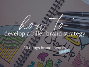 How to Create a Brand Identity From Start to Finish (Part 2: Developing a Killer Brand Strategy)