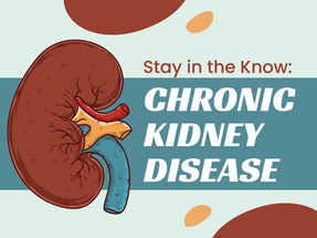 Stay in the Know: Chronic Kidney Disease