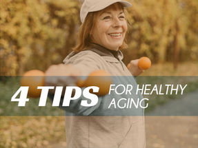 4 Tips for Healthy Aging